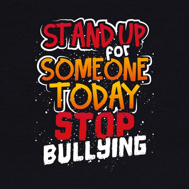 Stand Up For Someone Today Stop Bullying by ChicagoBoho